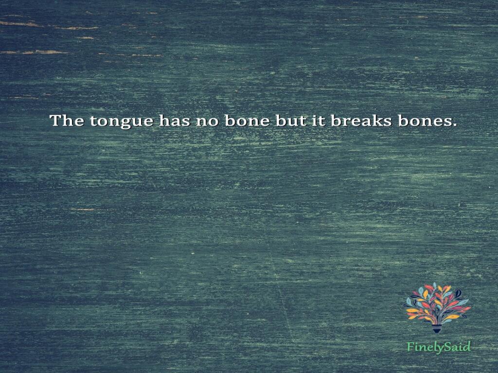 Image for : The tongue has no bone but it breaks bones.